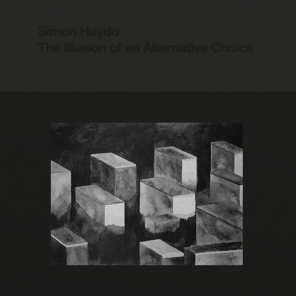 Simon Haydo | The Illusion of an Alternative Choice (LP) [PMSH001]